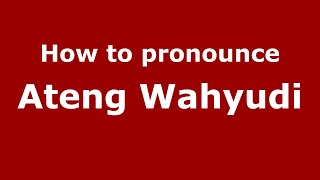 How to pronounce Ateng Wahyudi