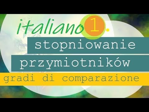 Język włoski - stopniowanie przymiotników 1./ L. pojedyncza, stopniowanie regularne.