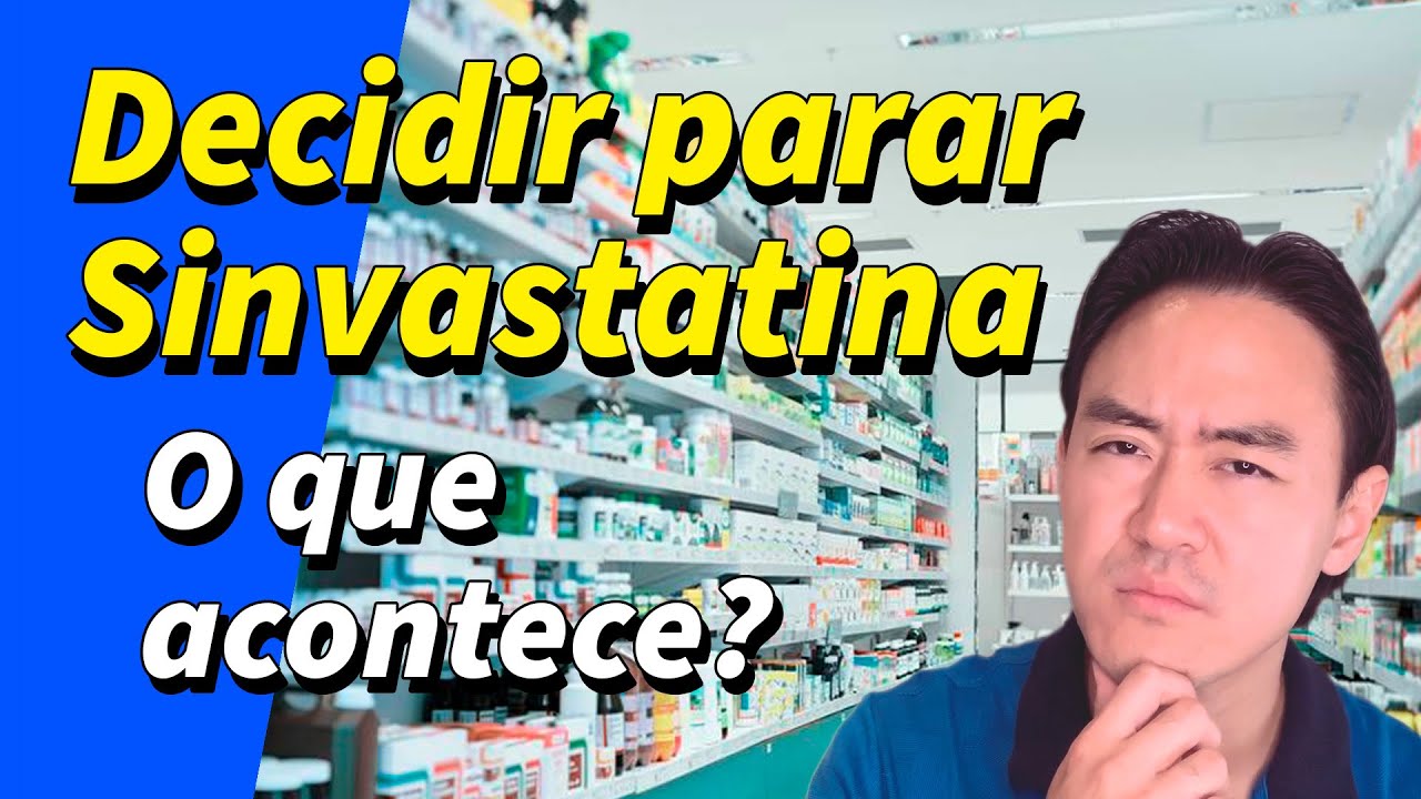 se eu parar de tomar a sinvastatina o que acontece?