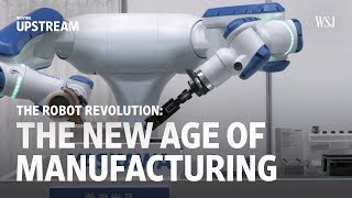 The Robot Revolution: The New Age of Manufacturing | Moving Upstream