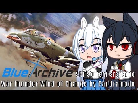 Blue Archive SRT students react to War Thunder Wind of Change | Gacha Club