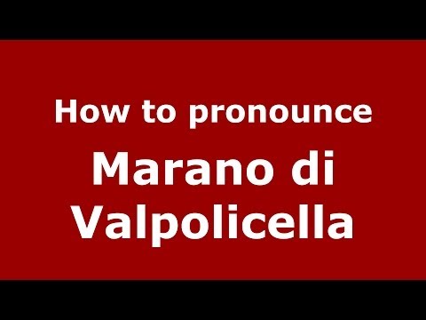 How to pronounce Marano di Valpolicella (Italian/Italy) - PronounceNames.com