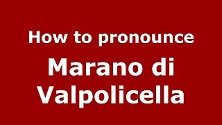 How to pronounce Marano Di Valpolicella