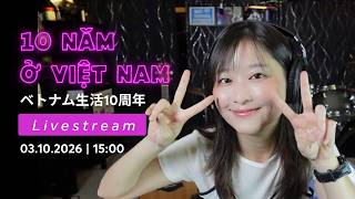 【LIVESTREAM】10 năm ở Việt Nam 🇻🇳 ベトナム生活10周年記念｜歌・思い出・Q&A