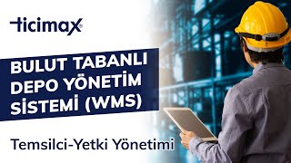 Ticimax Bulut Tabanlı Depo Yönetim Sistemi (WMS) Temsilci Yönetimi-Yetki Yönetim