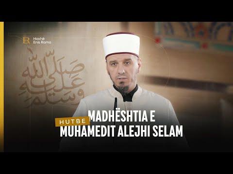 HUTBE | Madhështia e Muhamedit alejhi selam - Enis Rama