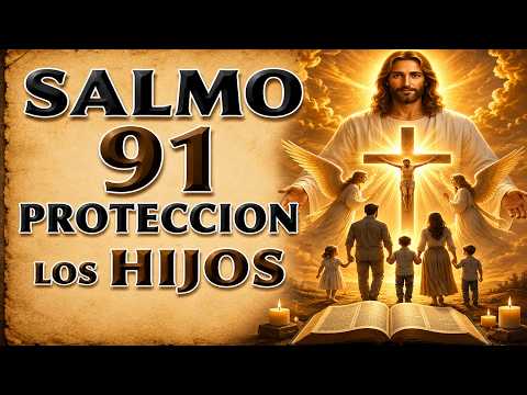 SALMO 91 DIARIA PROTECCIÓN ORACIÓN PARA HIJOS Y FAMILIA
