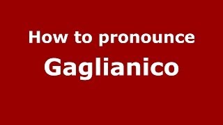 How to pronounce Gaglianico