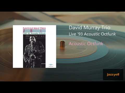 David Murray Trio - Acoustic Octfunk