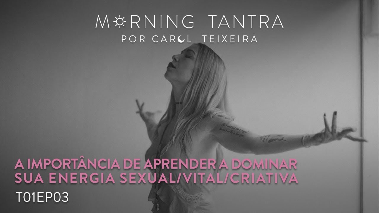A importância de aprender a dominar sua energia sexual/vital/criativa