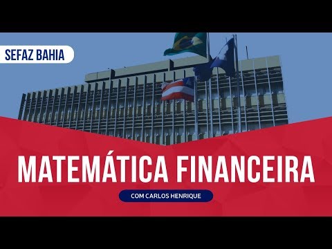 [RETA FINAL SEFAZ BAHIA] Aula Gratuita de Matemática Financeira