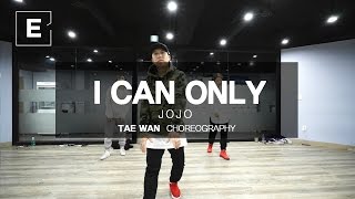 TAE WAN | CHOREOGRAPHY CLASS | JOJO - I CAN ONLY | E DANCE STUDIO