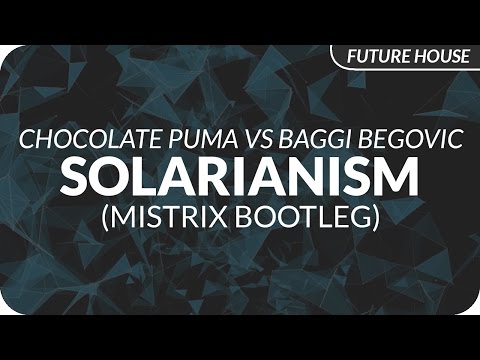 Chocolate Puma vs Baggi Begovic ft. Mitch Crown - Solarianism (Mistrix Bootleg)