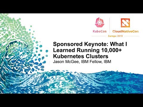 Sponsored Keynote: What I Learned Running 10,000+ Kubernetes Clusters - Jason McGee, IBM Fellow, IBM
