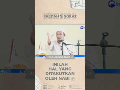 Inilah hal yang Ditakutkan Oleh Rasulullah ﷺ - Ustadz Abdullah Husni, Lc