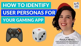 How to identify user personas for your gaming app with Paula Neves at Square Enix