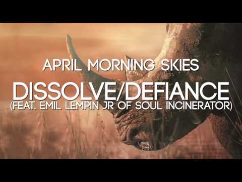 April Morning Skies - Dissolve Defiance feat. Emil Lempin Jr. of Soul Incinerator