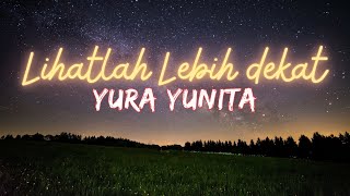 Download lagu Lihatlah Lebih Dekat - Yura Yunita | Lirik Lagu mp3 Download lagu Lihatlah Lebih Dekat - Yura Yunita | Lirik Lagu mp3