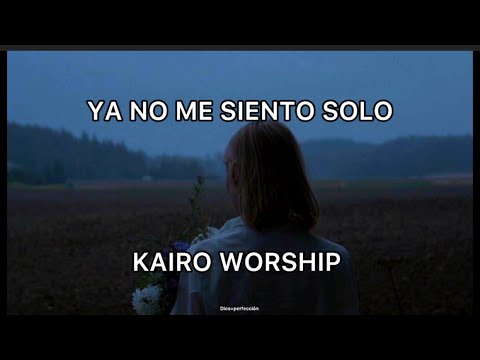 Ya No Me Siento Solo/ Kairo Worship/ Letra. #adoración #kairoworship #YaNoMeSientoSolo
