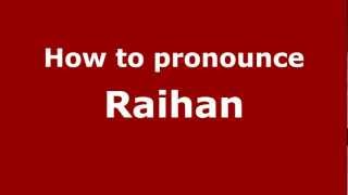 How to pronounce Raihan