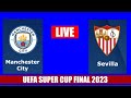 Manchester City v Sevilla Final Live Stream UEFA Super Cup Final 2023 Match Live Scores & Commentary