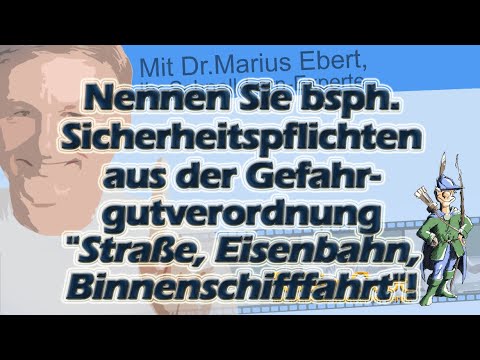 Nennen Sie Sicherheitspflichten aus der Gefahrgutverordnung "Straße, Eisenbahn, Binnenschifffahrt!"