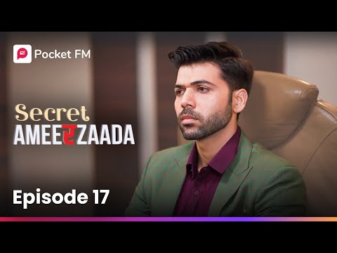 Episode 17 |  Secret Ameerzaada |  Pocket FM