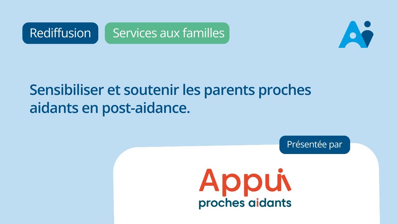 Sensibiliser et soutenir les parents proches aidants en post-aidance