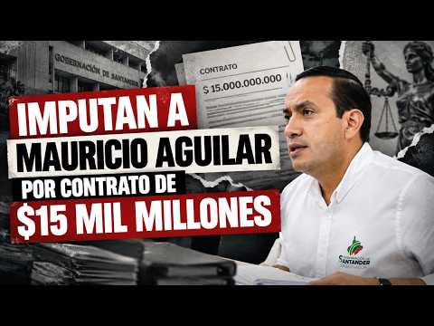Atención: Mauricio Aguilar, imputado por contrato de $15.000 millones para colegio en Santander