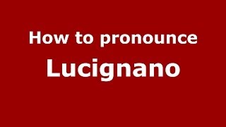 How to pronounce Lucignano