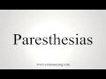 How to pronounce Paresthesias