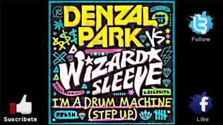Denzal Park Ft. Wizard Sleeve - I&#39;m A Drum Machine (Luke Haigh Remix)