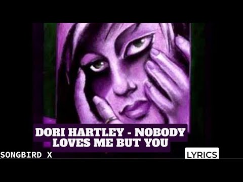 Dori Hartley - Nobody Loves Me But You (Lyrics)