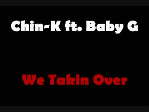 Chin-K ft. Baby G - We Takin' Over