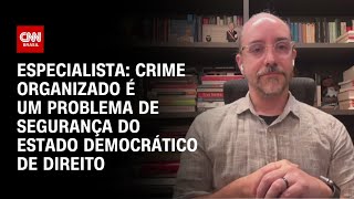 Vídeo: Crime organizado é um problema de segurança do Estado Democrático de Direito, diz especialista | WW