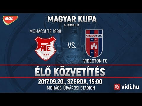 Mohácsi TE 1888 - Videoton FC ÉLŐ