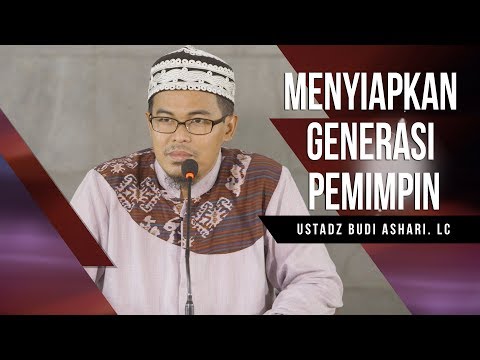 Menyiapkan Generasi Pemimpin   Ustadz Budi Ashari, Lc
