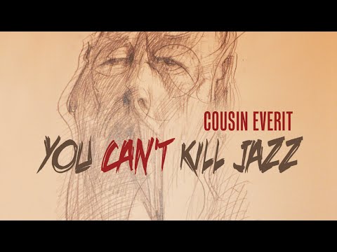 « You Can't Kill Jazz » - Cousin Everit
