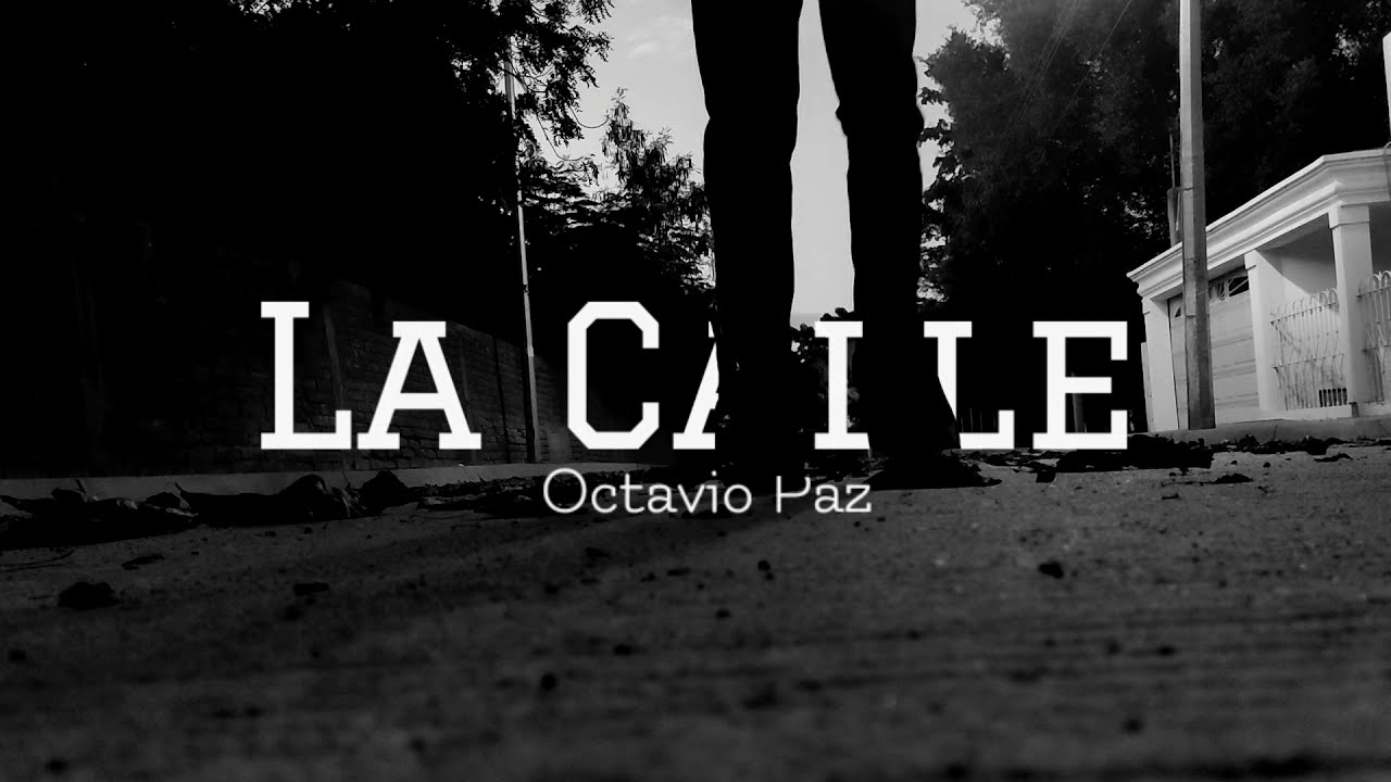 La Calle, Octavio Paz - VIDEO POEMA