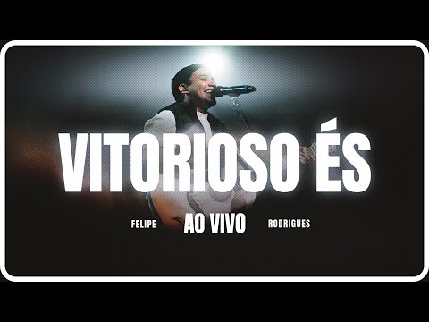 Felipe Rodrigues - Vitorioso És - Ministração ao vivo
