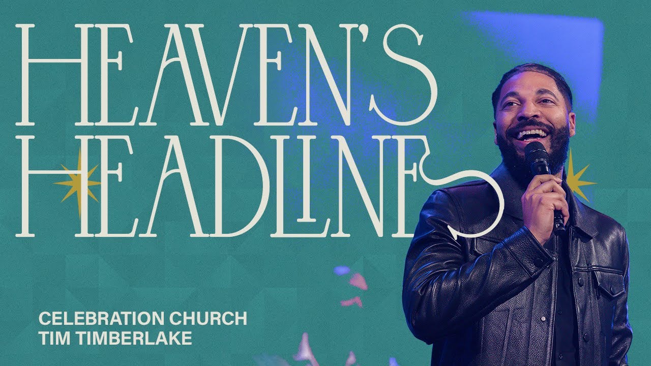 Heaven’s Headlines | Tim Timberlake | Celebration Everywhere