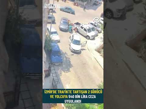 İzmir'de trafikte tartışan 2 sürücü ve yolcuya 540 bin lira ceza uygulandı #izmir