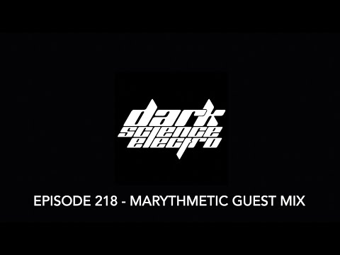 Dark Science Electro - Episode 218 - Marythmetic guest mix
