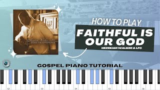 Faithful Is Our God - Hezekiah Walker &amp; LFC | Gospel Piano Tutorial