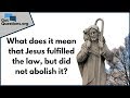 What does it mean that Jesus fulfilled the law, but did not abolish it? | GotQuestions.org