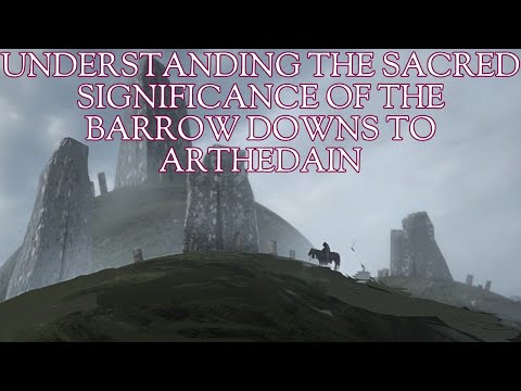 Understanding the Sacred Significance of the Barrow Downs to Arthedain