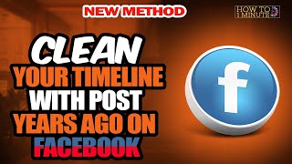 How to clean your timeline with post years ago on Facebook 2024