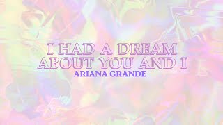 Ariana Grande - I had a dream about you and I // reverb