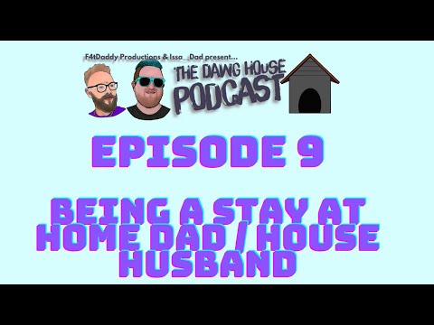 Season 1, Episode 9 - Being a Stay At Home Dad, or House Husband