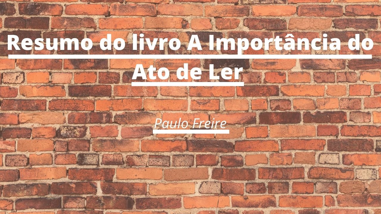 Resumo do Livro "A importância do Ato de Ler", de Paulo Freire
